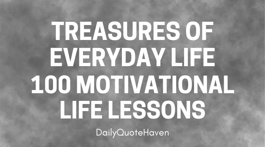 Treasures of Everyday Life – 100 Motivational Life Lessons